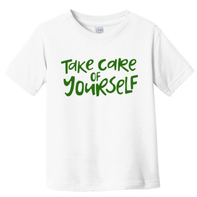 Take Care Of Yourself Positive Quote Toddler T-Shirt