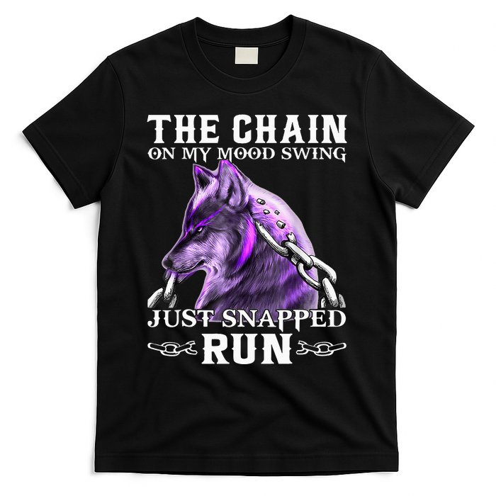 The Chain On My Mood Swing Just Snapped Run Wolf Cool Funny T-Shirt