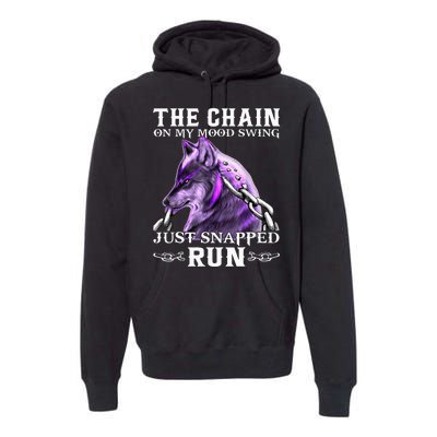 The Chain On My Mood Swing Just Snapped Run Wolf Cool Funny Premium Hoodie