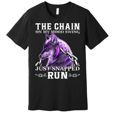 The Chain On My Mood Swing Just Snapped Run Wolf Cool Funny Premium T-Shirt