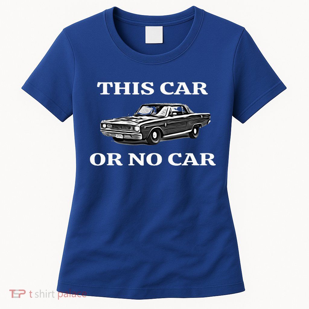 This Car Or No Car The Original Classic Womens T-Shirt