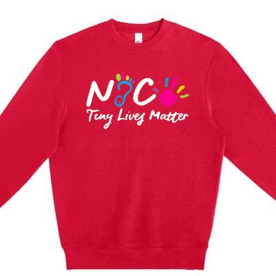 Taking Care Of Tiny Lives Neonatal NICU Nurse Gift TShirt Premium Crewneck Sweatshirt