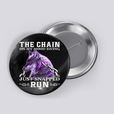 The Chain On My Mood Swing Just Snapped Run Wolf Cool Funny Button
