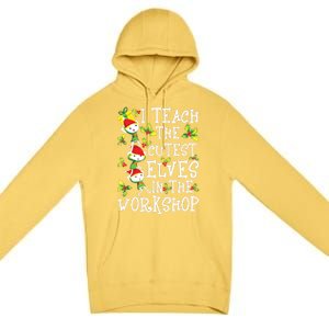 Teacher Christmas Presents I Teach The Cutest Elves Holiday Premium Pullover Hoodie