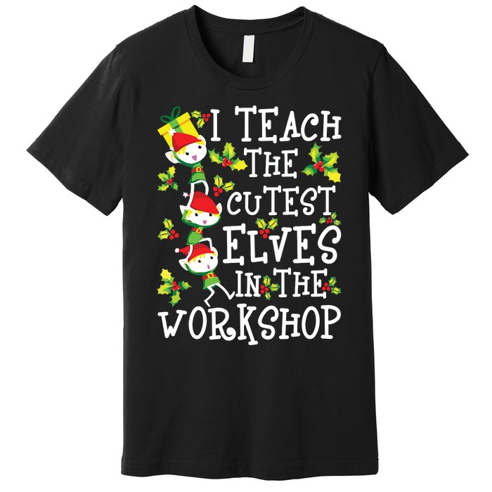 Teacher Christmas Presents I Teach The Cutest Elves Holiday Premium T-Shirt