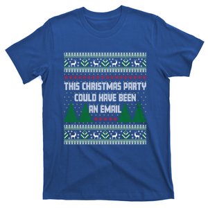 This Christmas Party Could Have Been An Email Ugly Christmas Great Gift T-Shirt