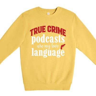 True Crime Podcasts Are My Love Language Gift Premium Crewneck Sweatshirt