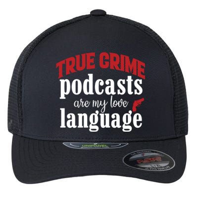 True Crime Podcasts Are My Love Language Gift Flexfit Unipanel Trucker Cap