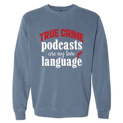 True Crime Podcasts Are My Love Language Gift Garment-Dyed Sweatshirt