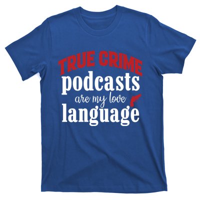 True Crime Podcasts Are My Love Language Gift T-Shirt