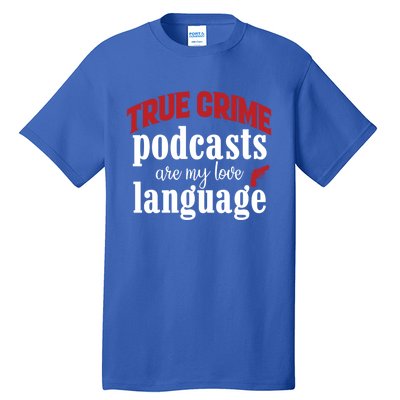 True Crime Podcasts Are My Love Language Gift Tall T-Shirt