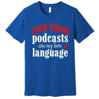 True Crime Podcasts Are My Love Language Gift Premium T-Shirt