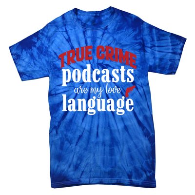 True Crime Podcasts Are My Love Language Gift Tie-Dye T-Shirt