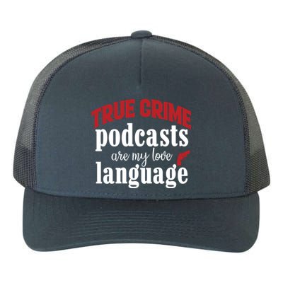 True Crime Podcasts Are My Love Language Gift Yupoong Adult 5-Panel Trucker Hat