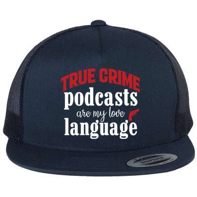 True Crime Podcasts Are My Love Language Gift Flat Bill Trucker Hat