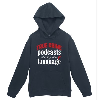 True Crime Podcasts Are My Love Language Gift Urban Pullover Hoodie