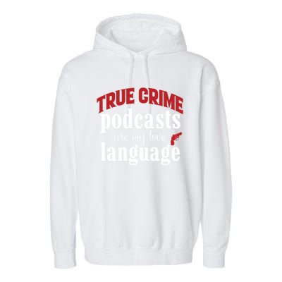 True Crime Podcasts Are My Love Language Gift Garment-Dyed Fleece Hoodie