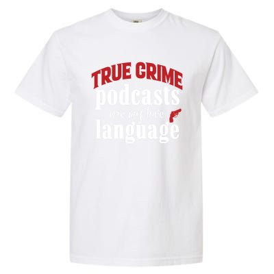 True Crime Podcasts Are My Love Language Gift Garment-Dyed Heavyweight T-Shirt