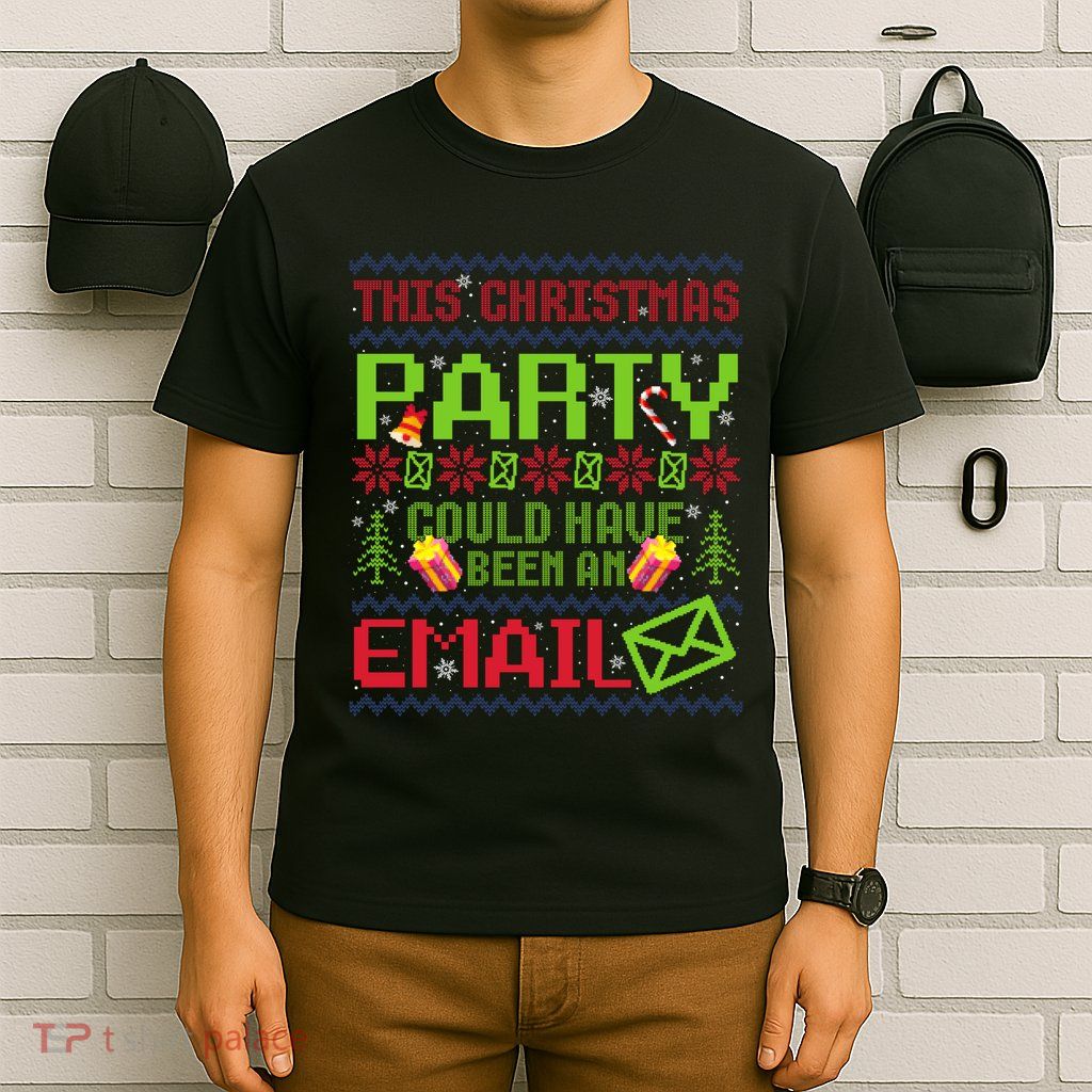 This Christmas Party Could Have Been An Email Ugly Sweater T-Shirt