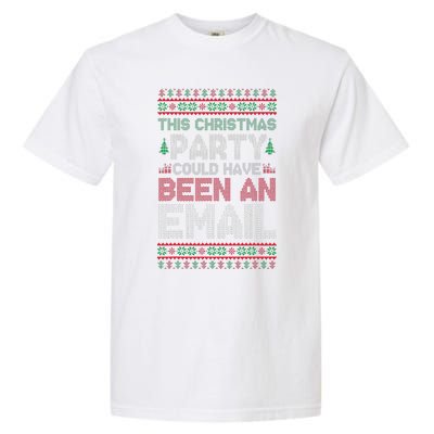 This Christmas Party Could Have Been An Email Ugly Christmas Garment-Dyed Heavyweight T-Shirt