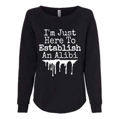 True Crime Podcast Im Just Here To Establish An Alibi Cool Gift Womens California Wash Sweatshirt