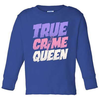 True Crime Queen Gift Toddler Long Sleeve Shirt