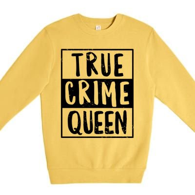 True Crime Queen True Crime Podcast Lover Gift Premium Crewneck Sweatshirt