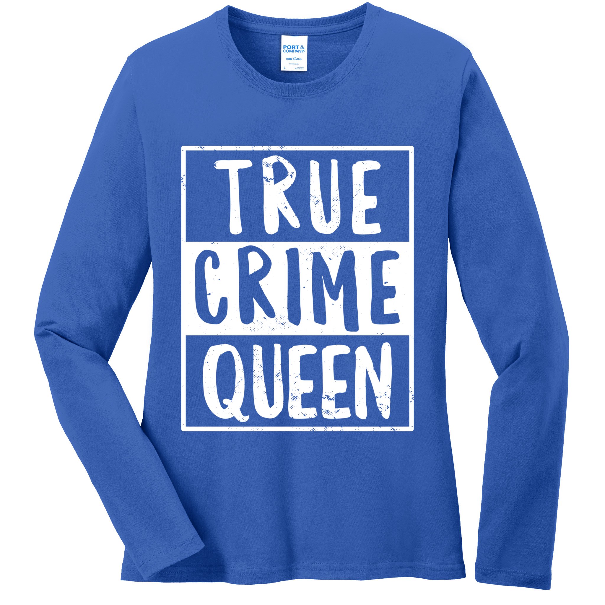 True Crime Queen True Crime Podcast Lover Gift Ladies Long Sleeve Shirt
