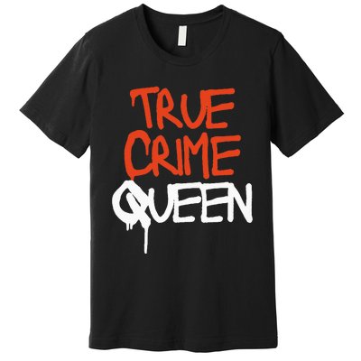 True Crime Queen Premium T-Shirt