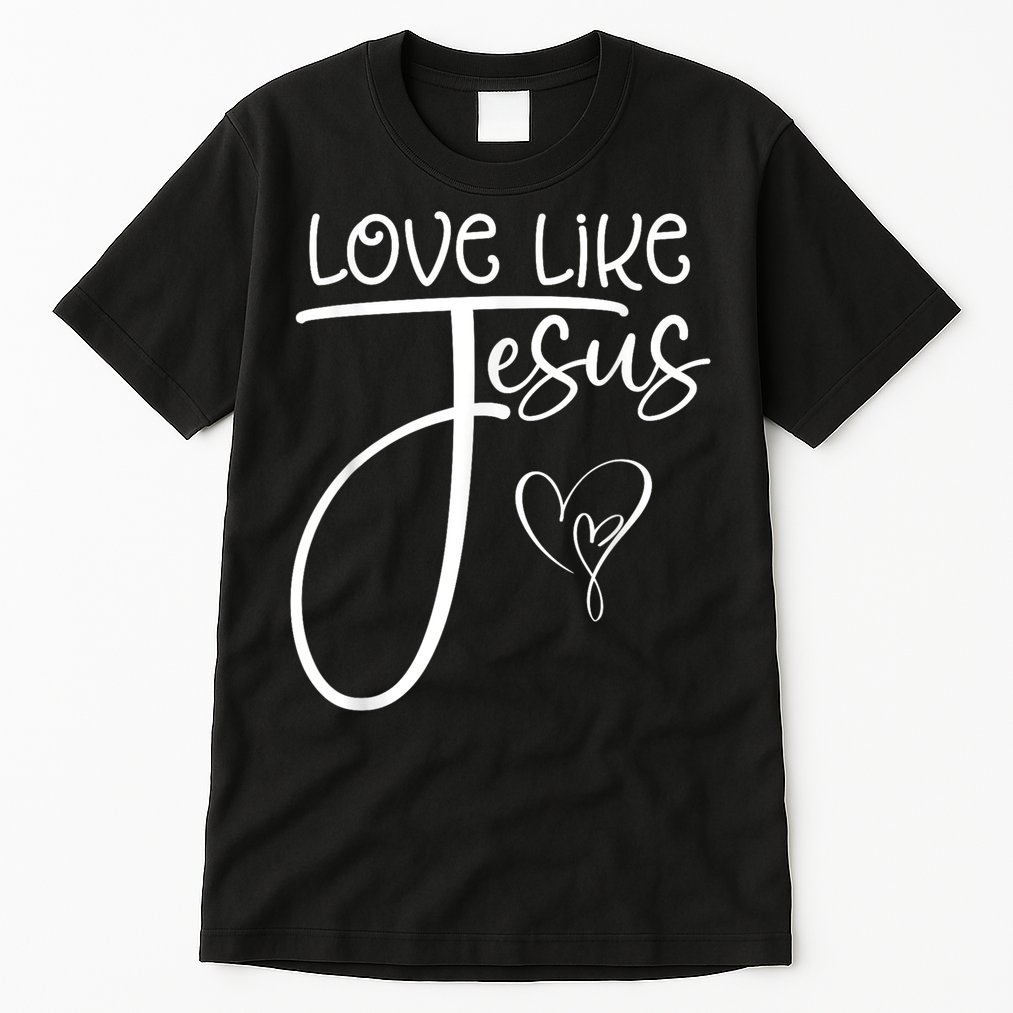 Trendy Christian Religious Love Like Jesus Tall T-Shirt