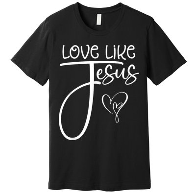 Trendy Christian Religious Love Like Jesus Premium T-Shirt