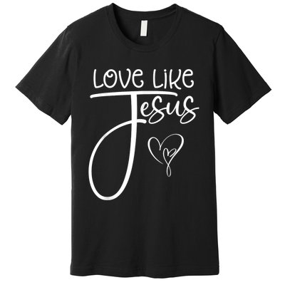 Trendy Christian Religious Love Like Jesus Premium T-Shirt