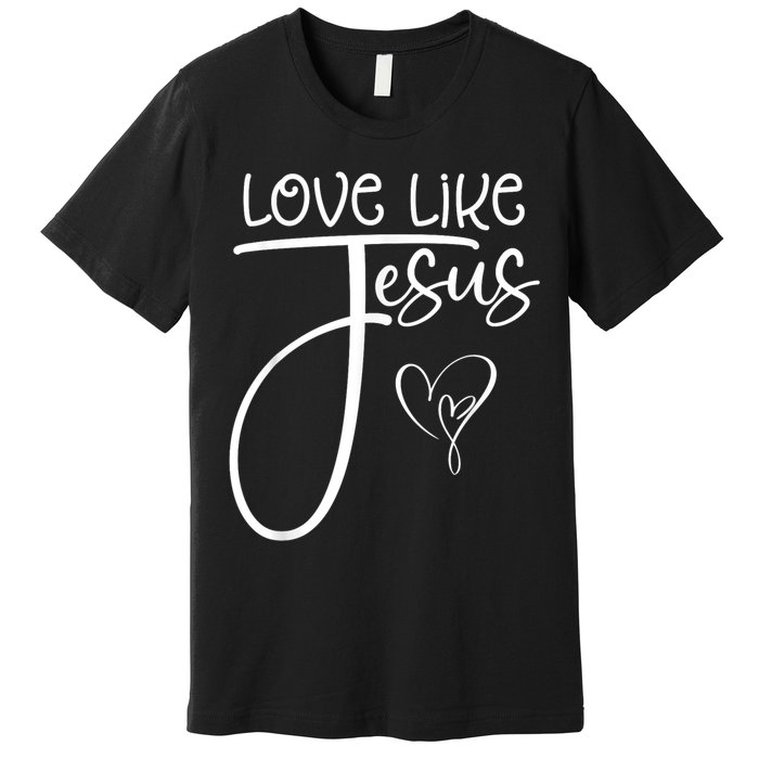 Trendy Christian Religious Love Like Jesus Premium T-Shirt