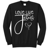 Trendy Christian Religious Love Like Jesus Tall Sweatshirt