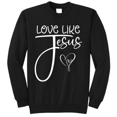 Trendy Christian Religious Love Like Jesus Tall Sweatshirt