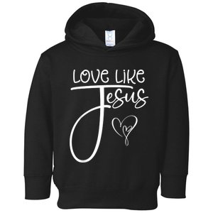 Trendy Christian Religious Love Like Jesus Toddler Hoodie