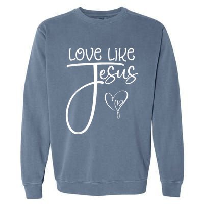 Trendy Christian Religious Love Like Jesus Garment-Dyed Sweatshirt