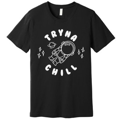 Tryna Chill Space Astronaut Star Planet Premium T-Shirt