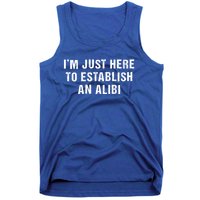 True Crime Sarcastic Im Just Here To Establish An Alibi Gift Tank Top