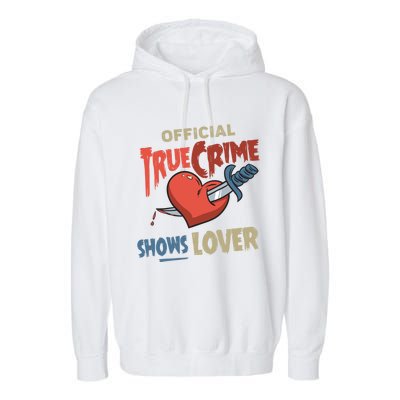 True Crime Shows Lover Cute Gift Garment-Dyed Fleece Hoodie