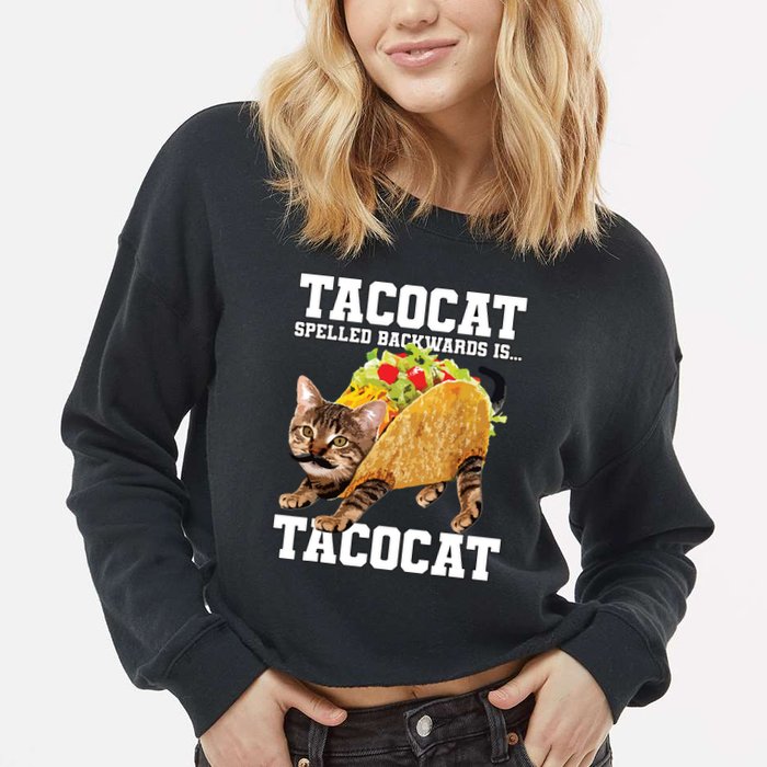 Taco Cat Spelled Backwards Is Tacocat Meme Silly Cat Lover Cropped Pullover Crew
