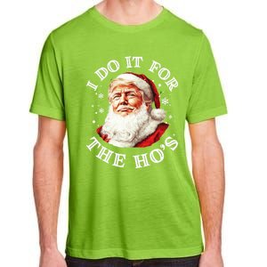 Trump Christmas Santa Claus I Do It For The Hos Cute Xmas Great Gift Adult ChromaSoft Performance T-Shirt