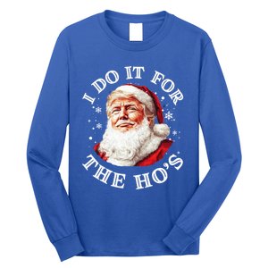 Trump Christmas Santa Claus I Do It For The Hos Cute Xmas Great Gift Long Sleeve Shirt