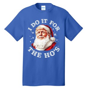 Trump Christmas Santa Claus I Do It For The Hos Cute Xmas Great Gift Tall T-Shirt