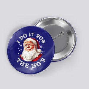 Trump Christmas Santa Claus I Do It For The Hos Cute Xmas Great Gift Button