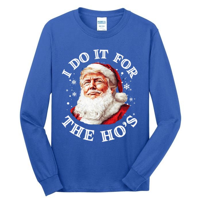 Trump Christmas Santa Claus I Do It For The Hos Cute Xmas Great Gift Tall Long Sleeve T-Shirt