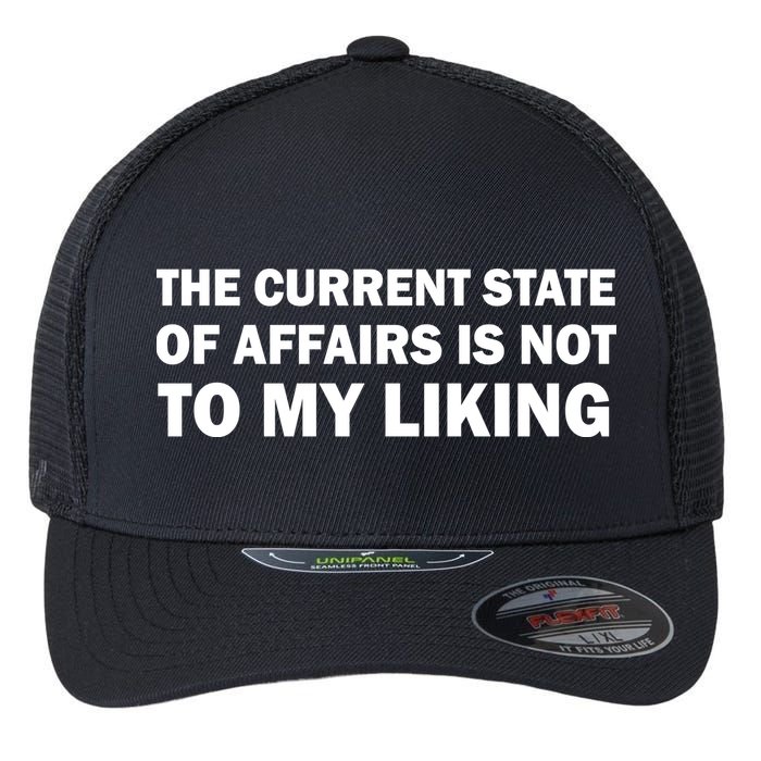 The Current State Of Affairs Is Not To My Liking Flexfit Unipanel Trucker Cap