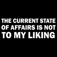 The Current State Of Affairs Is Not To My Liking Tall T-Shirt