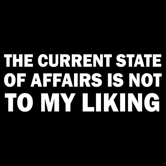 The Current State Of Affairs Is Not To My Liking Tall T-Shirt
