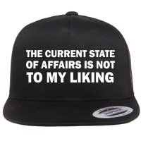 The Current State Of Affairs Is Not To My Liking Flatbill Hat